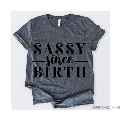 www.teestore.io-Sassy Since Birth Tshirt Funny Sarcastic Humor Comical Tee | TeeStore.io