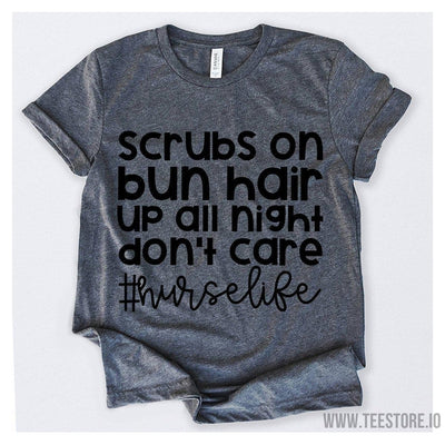www.teestore.io-Scrubs On Bun Hair Up All Night Don't Care Nurselife Tshirt Funny Sarcastic Humor Comical Tee | TeeStore.io