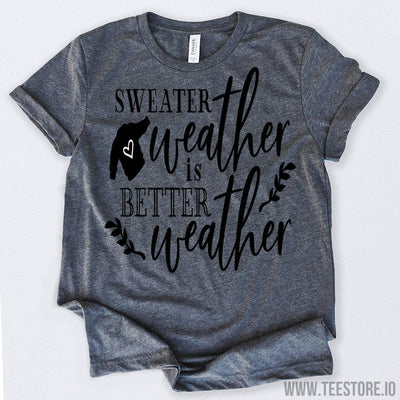 www.teestore.io-Sweater Weather Is Better Weather Tshirt Funny Sarcastic Humor Comical Tee | TeeStore.io