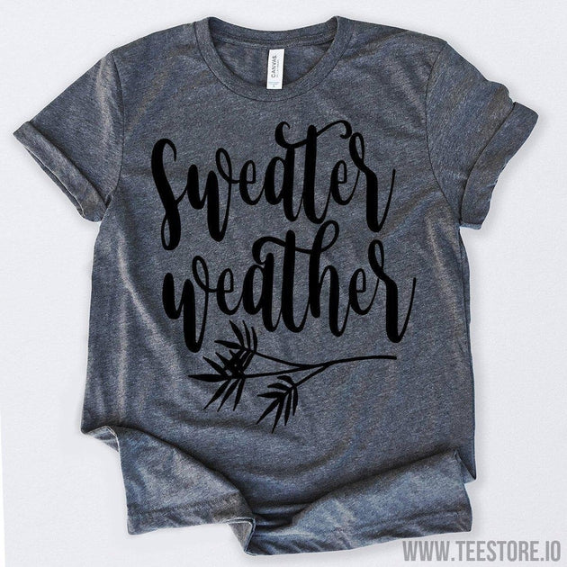 www.teestore.io-Sweater Weather Tshirt Funny Sarcastic Humor Comical Tee | TeeStore.io