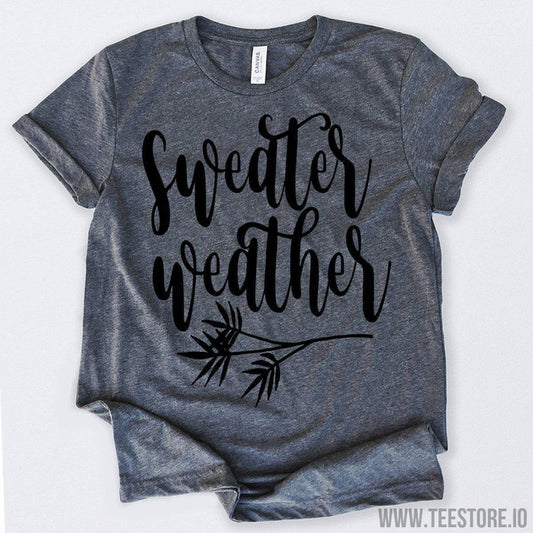 www.teestore.io-Sweater Weather Tshirt Funny Sarcastic Humor Comical Tee | TeeStore.io