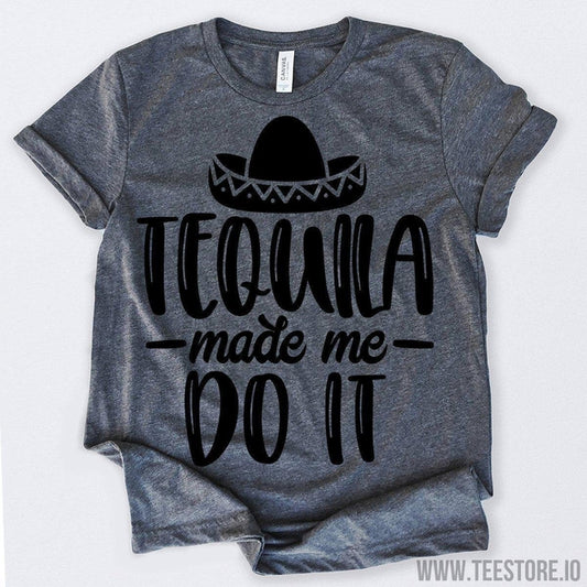 www.teestore.io-Tequila Made Me Do It Tshirt Funny Sarcastic Humor Comical Tee | TeeStore.io