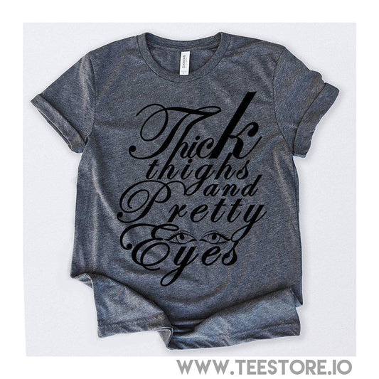www.teestore.io-Thick Thighs And Pretty Eyes Tshirt Funny Sarcastic Humor Comical Tee | TeeStore.io