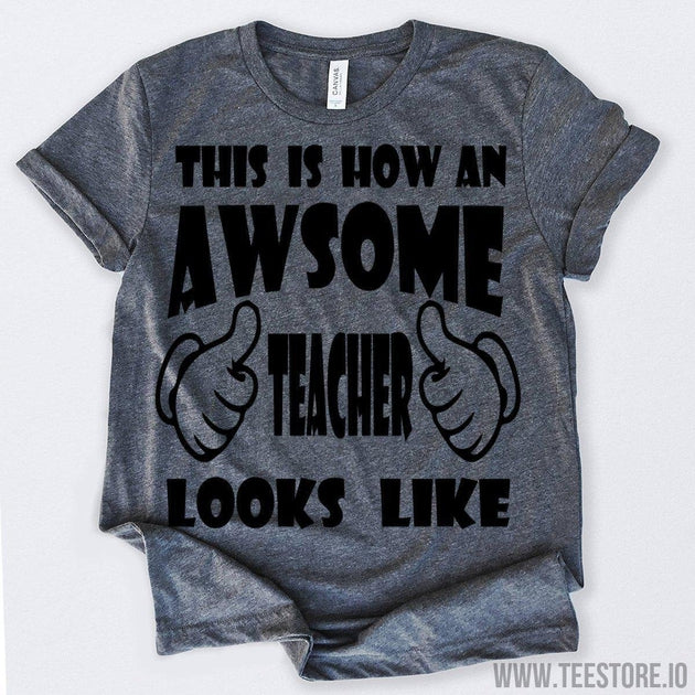 www.teestore.io-This Is How An Awsome Teacher Looks Like Tshirt Funny Sarcastic Humor Comical Tee | TeeStore.io