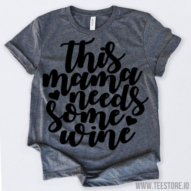 www.teestore.io-This Mama Needs Some Wine Tshirt Funny Sarcastic Humor Comical Tee | TeeStore.io