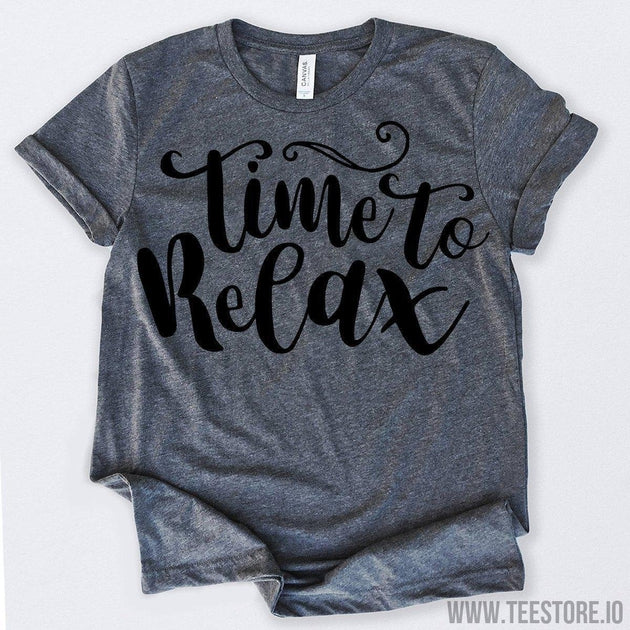 www.teestore.io-Time To Relax Tshirt Funny Sarcastic Humor Comical Tee | TeeStore.io
