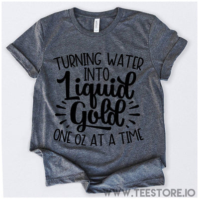 www.teestore.io-Turning Water Into Liquid Gold One OZ At A Time Tshirt Funny Sarcastic Humor Comical Tee | TeeStore.io