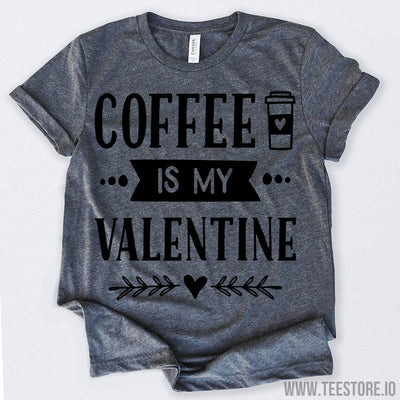 www.teestore.io-Valentines Day Shirt Coffee Is My Valentine Tshirt Funny Sarcastic Humor Comical Tee | TeeStore.io