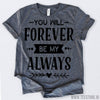 www.teestore.io-Valentines Day Shirt You Will Forever Be My Always Tshirt Funny Sarcastic Humor Comical Tee | TeeStore.io