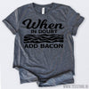 www.teestore.io-When in Doubt Add Bacon Tshirt Funny Sarcastic Humor Comical Tee | TeeStore.io