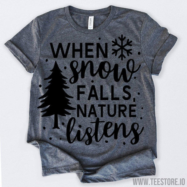 www.teestore.io-When Snow Falls Nature Listens Tshirt Funny Sarcastic Humor Comical Tee | TeeStore.io