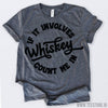 www.teestore.io-Whiskey Gift If Involves Whiskey Count Me In Tshirt Funny Sarcastic Humor Comical Tee | TeeStore.io