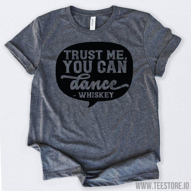 www.teestore.io-Whiskey Gift Trust Me You Can Dance Tshirt Funny Sarcastic Humor Comical Tee | TeeStore.io