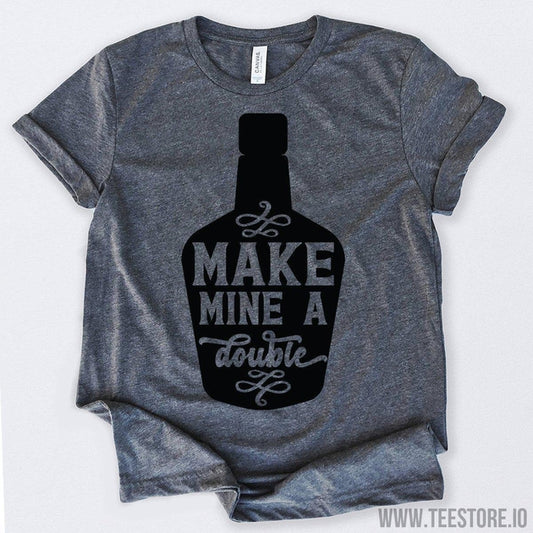 www.teestore.io-Whiskey Lover Make Mine A Double Tshirt Funny Sarcastic Humor Comical Tee | TeeStore.io