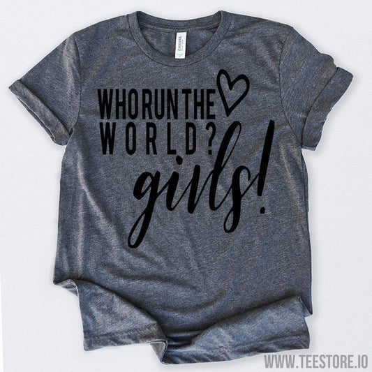 www.teestore.io-Who Run The World? GIRLS! Tshirt Funny Sarcastic Humor Comical Tee | TeeStore.io