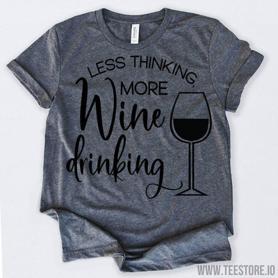 www.teestore.io-Wine Lovers Less Thinking More Wine Drinking Tshirt Funny Sarcastic Humor Comical Tee | TeeStore.io