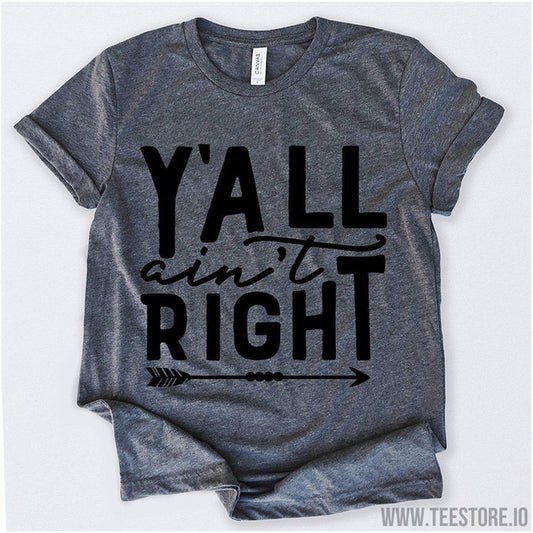 www.teestore.io-Y'all Ain't Right Tshirt Funny Sarcastic Humor Comical Tee | TeeStore.io